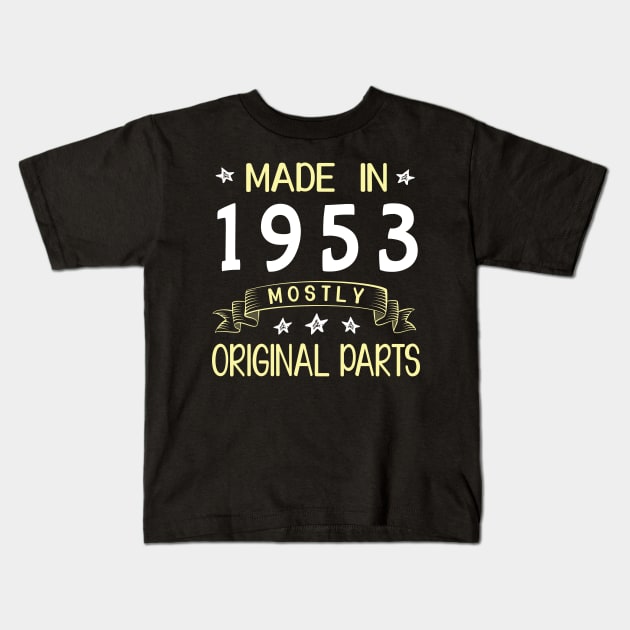 Happy Birthday 67 Years Old To Me Dad Mom Papa Nana Husband Wife Made In 1953 Mostly Original Parts Kids T-Shirt by bakhanh123